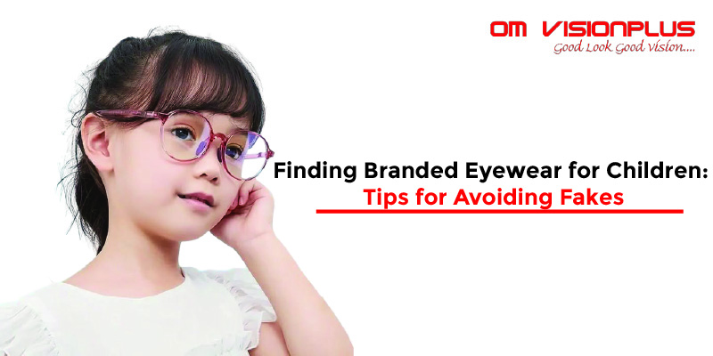 Finding Branded Eyewear for Children: Tips for Avoiding Fakes
